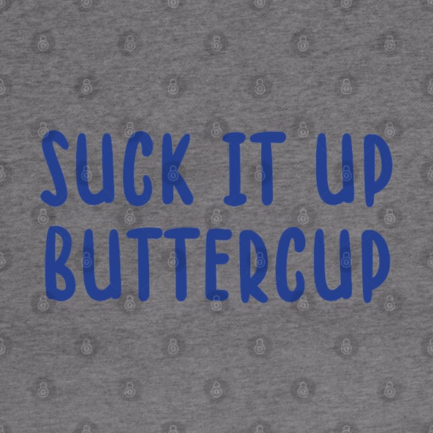 Suck It Up Buttercup by TIHONA